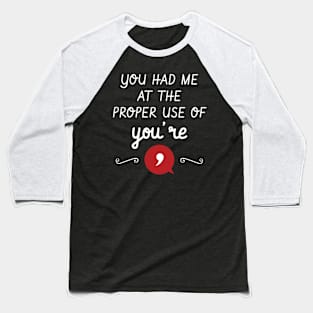 You Had Me At The Proper Use Of You're Funny Grammar Baseball T-Shirt